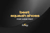Best Squash Shoes for Wide Feet