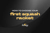 How to Choose Your First Squash Racket (Without Getting Overwhelmed)
